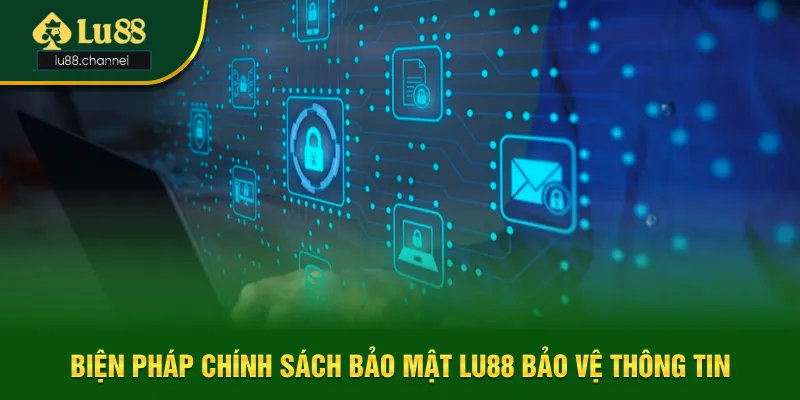 Biện pháp chính sách bảo mật Lu88 áp dụng Biện pháp chính sách bảo mật Lu88 áp dụng