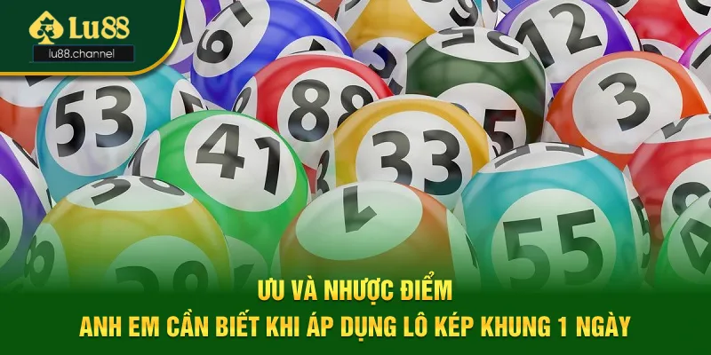 Ưu và nhược điểm khi áp dụng lô kép khung 1 ngày là gì? Ưu và nhược điểm khi áp dụng lô kép khung 1 ngày là gì?