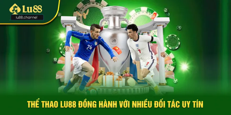 Thể thao Lu88 đồng hành với nhiều đối tác top 1 uy tín Thể thao Lu88 đồng hành với nhiều đối tác top 1 uy tín