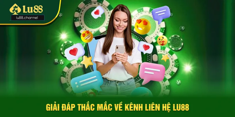Giải đáp thắc mắc thường gặp về kênh liên hệ Lu88 Giải đáp thắc mắc thường gặp về kênh liên hệ Lu88