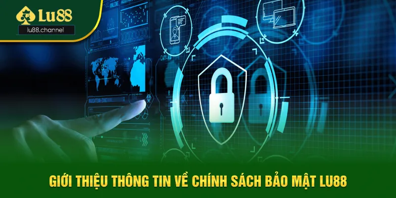 Giới thiệu thông tin sơ lược về chính sách bảo mật Lu88 Giới thiệu thông tin sơ lược về chính sách bảo mật Lu88