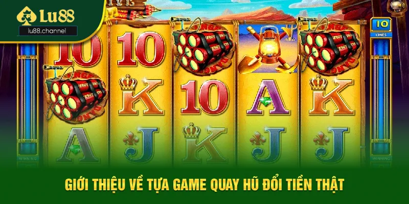 Giới thiệu về game quay hũ đổi tiền thật Giới thiệu về game quay hũ đổi tiền thật