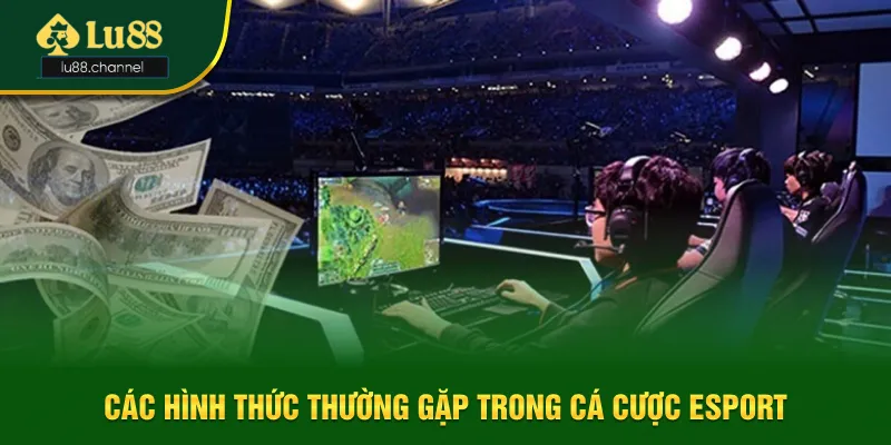 Các hình thức thường gặp trong cá cược esport Các hình thức thường gặp trong cá cược esport