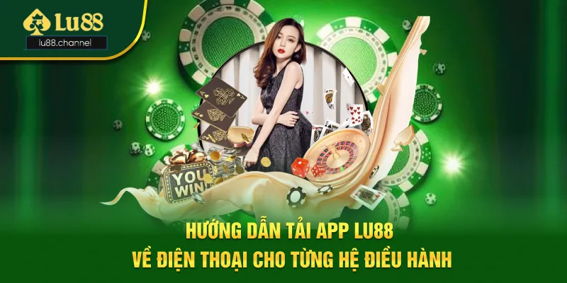 Tải app Lu88 dễ dàng cho mọi hệ điều hành Tải app Lu88 dễ dàng cho mọi hệ điều hành