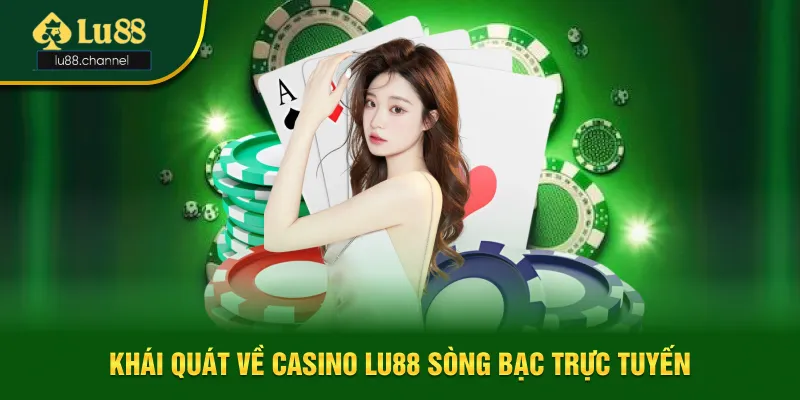 Khái quát về Casino Lu88 sòng bạc trực tuyến Khái quát về Casino Lu88 sòng bạc trực tuyến