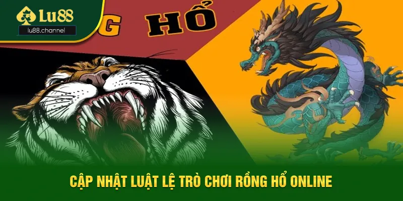 Cập nhật luật lệ cơ bản của trò chơi Rồng Hổ online Cập nhật luật lệ cơ bản của trò chơi Rồng Hổ online
