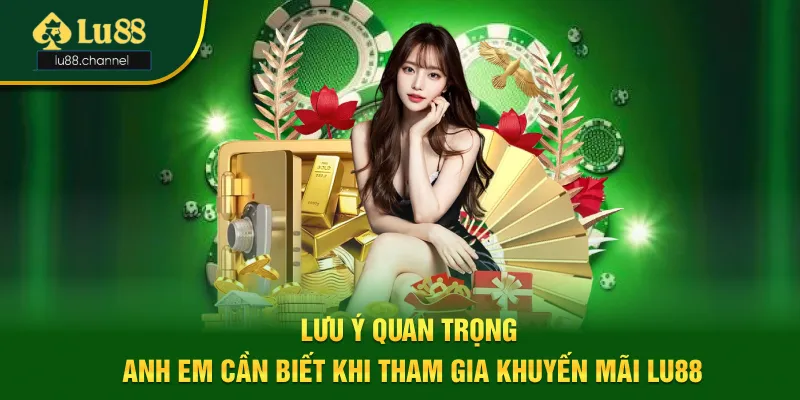 Lưu ý khi anh em tham gia khuyến mãi Lu88 Lưu ý khi anh em tham gia khuyến mãi Lu88