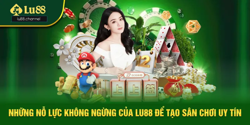Những nỗ lực không ngừng của Lu88 để tạo sự uy tín Những nỗ lực không ngừng của Lu88 để tạo sự uy tín