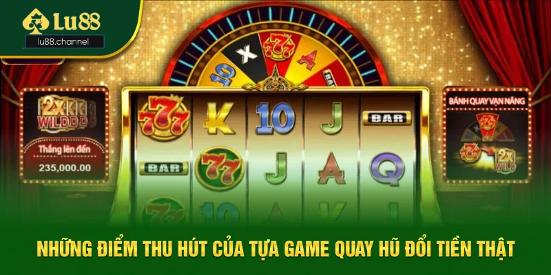 Những điểm thu hút của game quay hũ đổi tiền thật Những điểm thu hút của game quay hũ đổi tiền thật