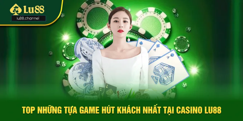 Top 4 những tựa game hút khách tại Casino Lu88 Top 4 những tựa game hút khách tại Casino Lu88