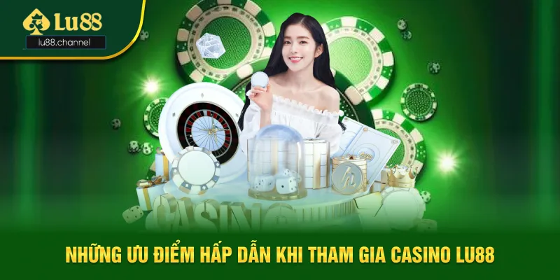Những ưu điểm vượt trội khi tham gia Casino Lu88 Những ưu điểm vượt trội khi tham gia Casino Lu88