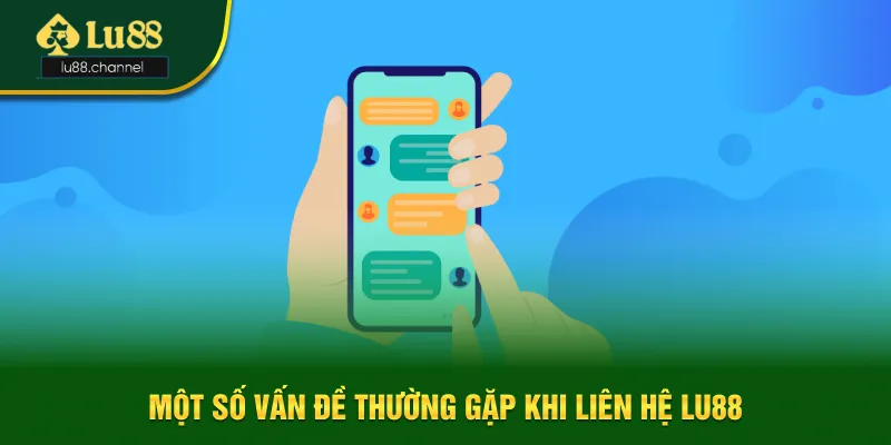 Một số vấn đề thường gặp khi liên hệ Lu88 Một số vấn đề thường gặp khi liên hệ Lu88