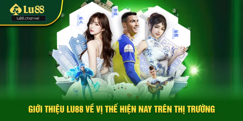 Giới thiệu Lu88 về vị thế hiện nay trên thị trường Giới thiệu Lu88 về vị thế hiện nay trên thị trường